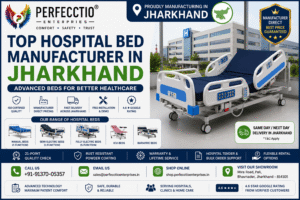 Hospital Bed Manufacturer in Jharkhand – 7 Trusted Reasons to Choose Perfecctio Enterprises